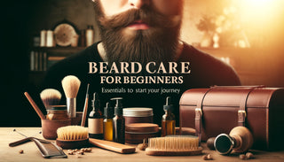 Beard Care for Beginners: Essentials to Start Your Journey