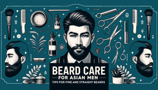 Beard Care for Asian Men: Tips for Fine and Straight Beards